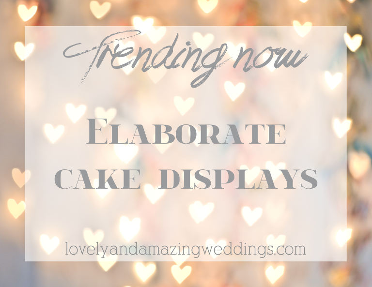 Trending-ElaborateCakeDisplays