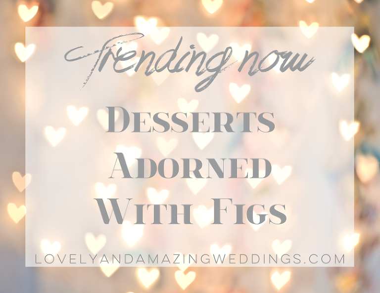 Trending-DessertsAdornedwithFigs
